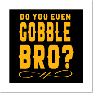 Do You Even Gobble Bro  To enable all products, your file mu Posters and Art